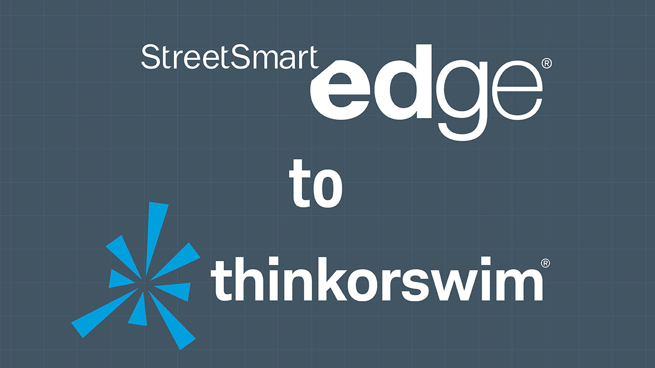StreetSmart Edge® to thinkorswim® Part 1