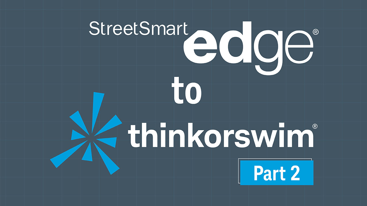 StreetSmart Edge® to thinkorswim® Part 2